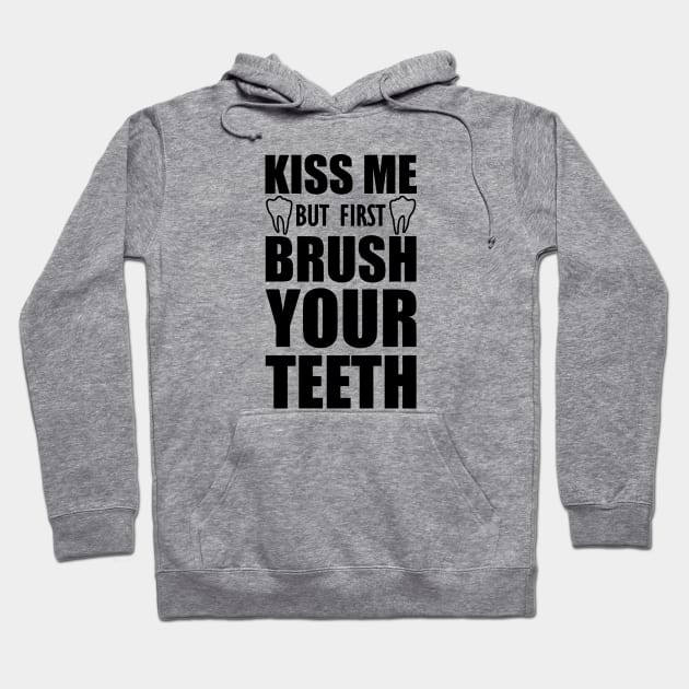 Dentist - Kiss me but first brush your teeth Hoodie by KC Happy Shop